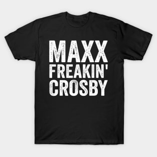 Maxx Freakin Crosby - Text Style White Font T-Shirt